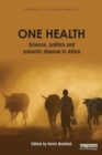 Image for One health  : science, politics and zoonotic disease in Africa