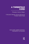 Image for A Threefold Cord : Philosophy, Science, Religion. A Discussion between Viscount Samuel and Professor Herbert Dingle.