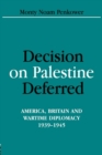 Image for Decision on Palestine deferred  : America, Britain and wartime diplomacy, 1939-1945