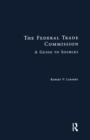 Image for The Federal Trade Commission  : a guide to sources