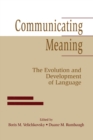 Image for Communicating meaning  : the evolution and development of language