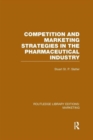 Image for Competition and Marketing Strategies in the Pharmaceutical Industry (RLE Marketing)
