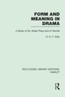 Image for Form and Meaning in Drama : A Study of Six Greek Plays and of Hamlet