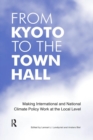 Image for From Kyoto to the Town Hall : Making International and National Climate Policy Work at the Local Level