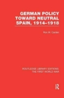 Image for German Policy Toward Neutral Spain, 1914-1918 (RLE The First World War)