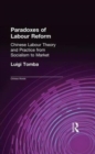 Image for Paradoxes of labour reform  : Chinese labour theory and practice from socialism to market