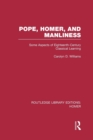 Image for Pope, Homer, and Manliness : Some Aspects of Eighteenth Century Classical Learning