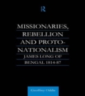Image for Missionaries, rebellion and proto-nationalism  : James Long of Bengal