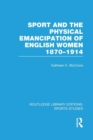 Image for Sport and the Physical Emancipation of English Women (RLE Sports Studies)