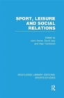Image for Sport, Leisure and Social Relations (RLE Sports Studies)