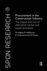 Image for Procurement in the Construction Industry : The Impact and Cost of Alternative Market and Supply Processes