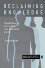 Image for Reclaiming knowledge  : social theory, curriculum and education policy