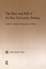 Image for The rise and fall of Fu Ren University, Beijing  : Catholic higher education in China