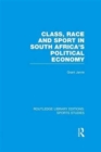 Image for Class, Race and Sport in South Africa’s Political Economy (RLE Sports Studies)