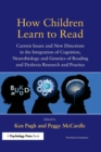 Image for How children learn to read  : current issues and new directions in the integration of cognition, neurobiology and genetics of reading and dyslexia research and practice