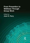 Image for From Prevention to Wellness Through Group Work