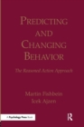 Image for Predicting and changing behavior  : the reasoned action approach