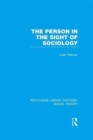 Image for The Person in the Sight of Sociology (RLE Social Theory)