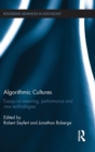 Image for Algorithmic cultures  : essays on meaning, performance and new technologies