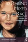Image for Raising mixed race  : multiracial Asian children in a post-racial world