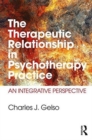 Image for The therapeutic relationship in psychotherapy practice  : an integrative perspective