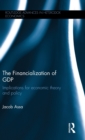 Image for The financialization of GDP  : implications for economic theory and policy