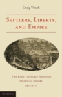 Image for Settlers, Liberty, and Empire: The Roots of Early American Political Theory, 1675-1775
