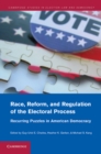 Image for Race, Reform, and Regulation of the Electoral Process: Recurring Puzzles in American Democracy