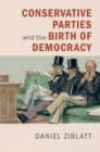 Image for Conservative Parties and the Birth of Democracy