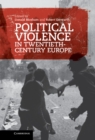 Image for Political Violence in Twentieth-Century Europe
