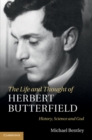 Image for Life and Thought of Herbert Butterfield: History, Science and God
