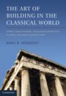 Image for The Art of Building in the Classical World: Vision, Craftsmanship, and Linear Perspective in Greek and Roman Architecture