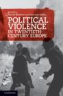 Image for Political violence in twentieth-century Europe