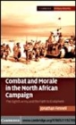Image for Combat and morale in the North African campaign [electronic resource] :  the Eighth Army and the path to El Alamein /  Jonathan Fennell. 