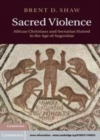 Image for Sacred violence [electronic resource] :  African Christians and sectarian hatred in the age of Augustine /  Brent D. Shaw. 