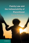 Image for Family Law and the Indissolubility of Parenthood