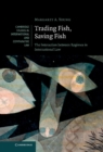 Image for Trading Fish, Saving Fish: The Interaction between Regimes in International Law