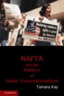Image for NAFTA and the Politics of Labor Transnationalism