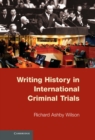 Image for Writing History in International Criminal Trials