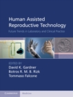 Image for Human Assisted Reproductive Technology: Future Trends in Laboratory and Clinical Practice