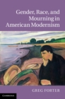 Image for Gender, Race, and Mourning in American Modernism