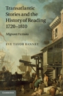 Image for Transatlantic Stories and the History of Reading, 1720-1810: Migrant Fictions