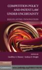 Image for Competition policy and patent law under uncertainty: regulating innovation