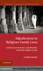 Image for Adjudication in religious family laws: cultural accommodation, legal pluralism, and gender equality in India