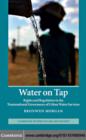 Image for Water on tap: rights and regulation in the transnational governance of urban water services