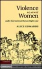 Image for Violence against women under international human rights law [electronic resource] /  Alice Edwards. 