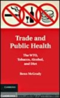 Image for Trade and public health: the WTO, tobacco, alcohol, and diet