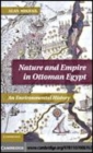 Image for Nature and empire in Ottoman Egypt [electronic resource] :  an environmental history /  Alan Mikhail. 
