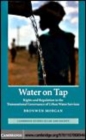 Image for Water on tap [electronic resource] :  rights and regulation in the transnational governance of urban water services /  Bronwen Morgan. 