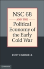 Image for NSC 68 and the Political Economy of the Early Cold War